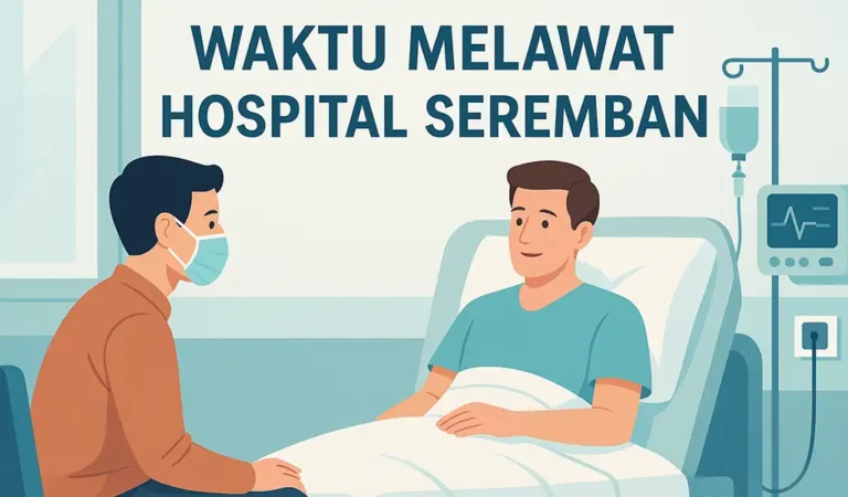 Waktu Melawat Hospital Seremban (HTJ) dan Masa Terkini
