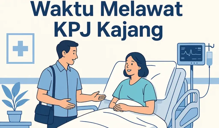 Waktu Melawat KPJ Kajang dan Masa Terkini